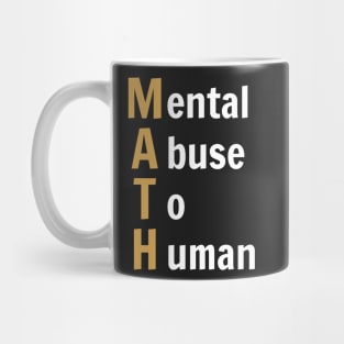 MATH - Mental Abuse To Human - Funny Math (Dark B/G) Mug